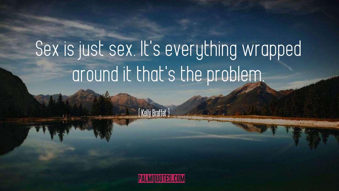 Kelly Braffet Quotes: Sex is just sex. It's