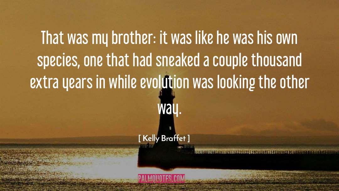 Kelly Braffet Quotes: That was my brother: it