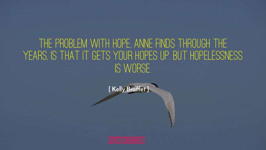 Kelly Braffet Quotes: The problem with hope, Anne