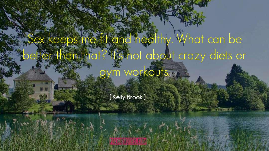Kelly Brook Quotes: Sex keeps me fit and