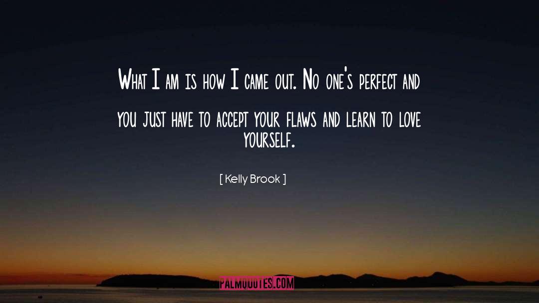 Kelly Brook Quotes: What I am is how