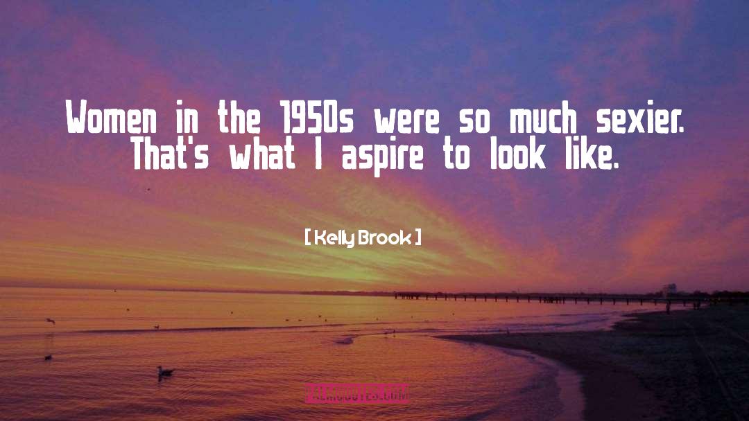 Kelly Brook Quotes: Women in the 1950s were
