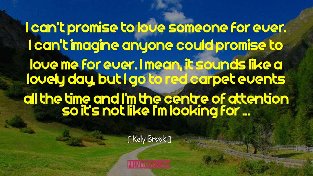 Kelly Brook Quotes: I can't promise to love