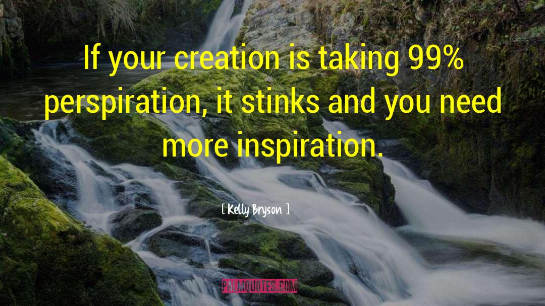 Kelly Bryson Quotes: If your creation is taking