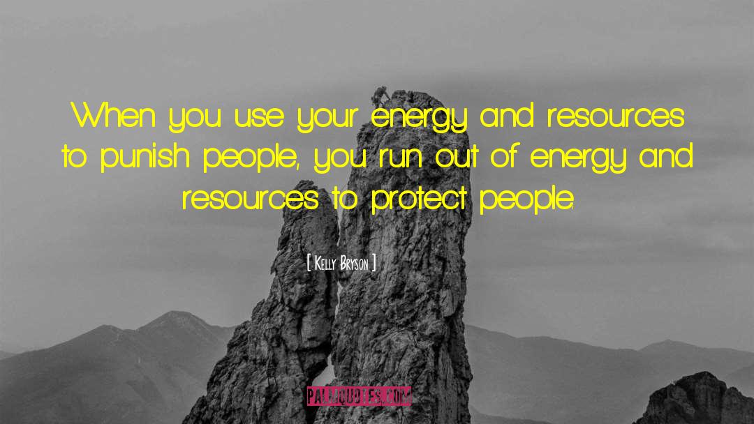 Kelly Bryson Quotes: When you use your energy