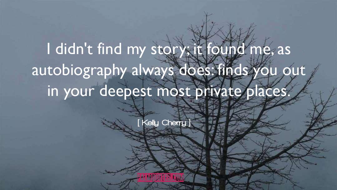 Kelly Cherry Quotes: I didn't find my story;