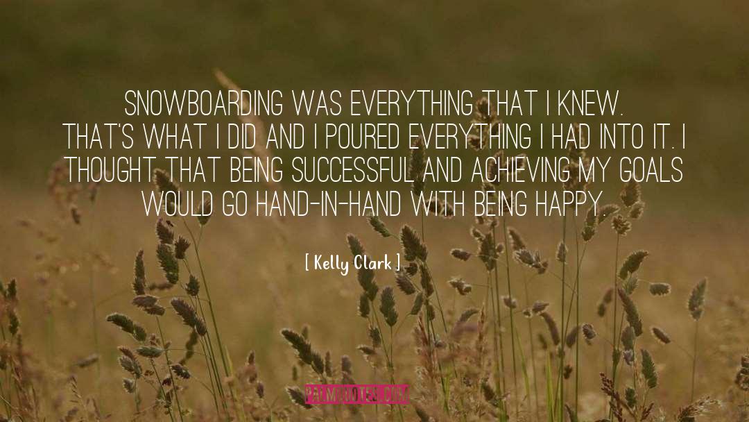 Kelly Clark Quotes: Snowboarding was everything that I