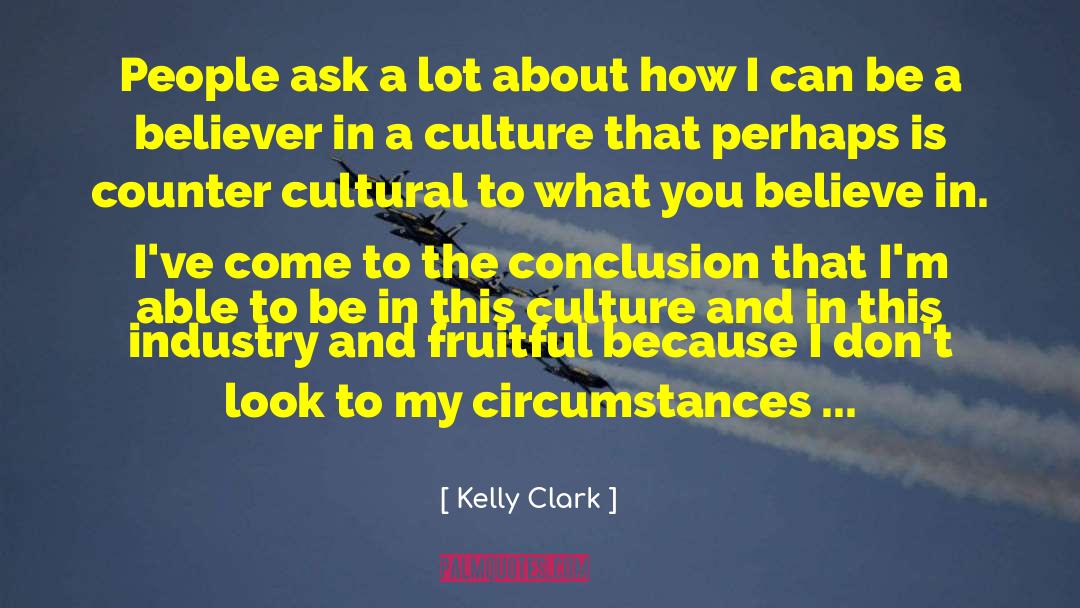 Kelly Clark Quotes: People ask a lot about