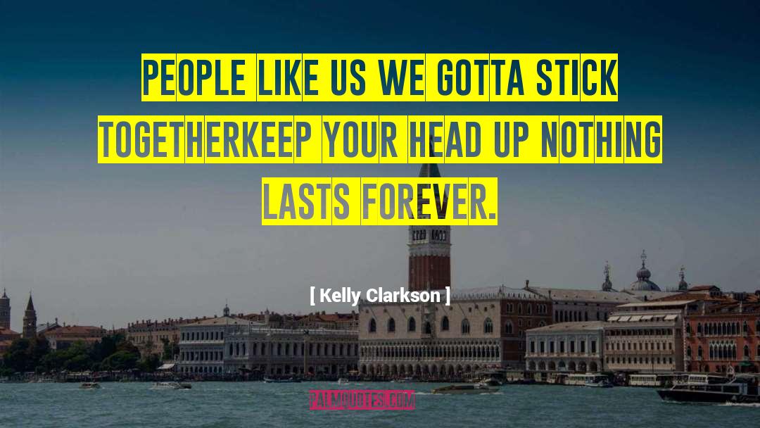 Kelly Clarkson Quotes: People like us we gotta