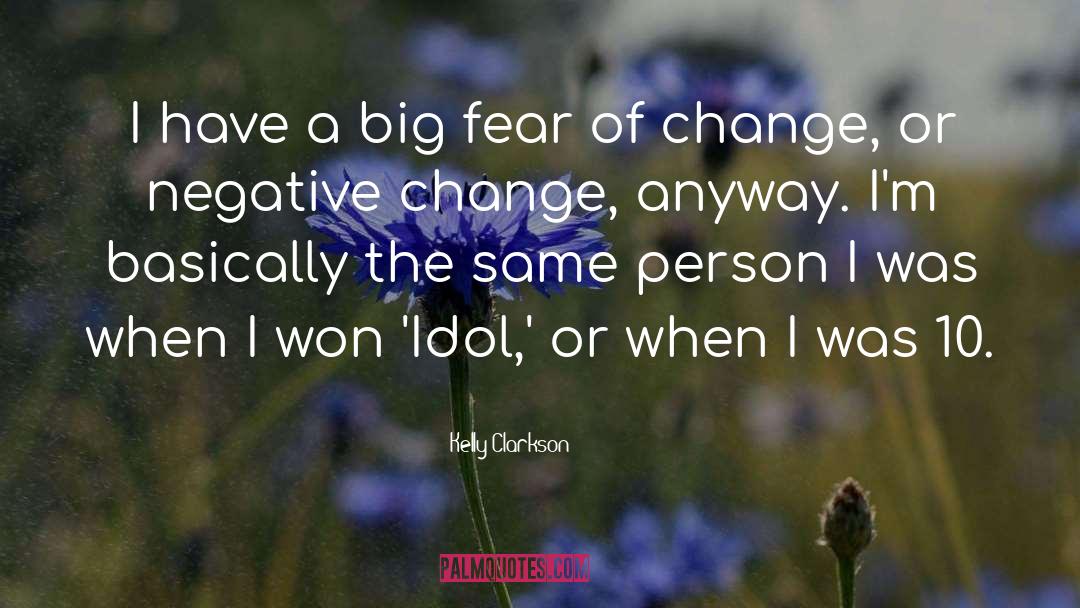 Kelly Clarkson Quotes: I have a big fear