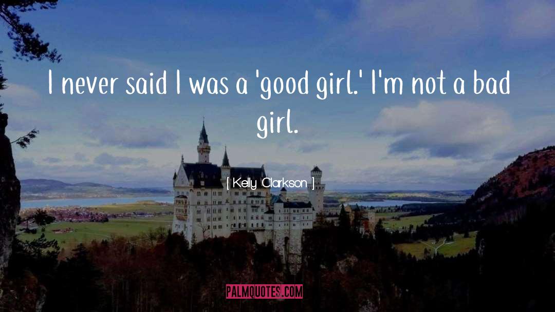 Kelly Clarkson Quotes: I never said I was