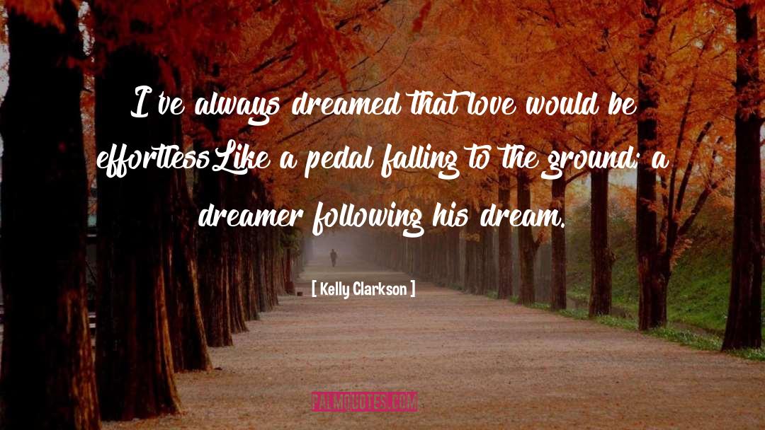 Kelly Clarkson Quotes: I've always dreamed that love