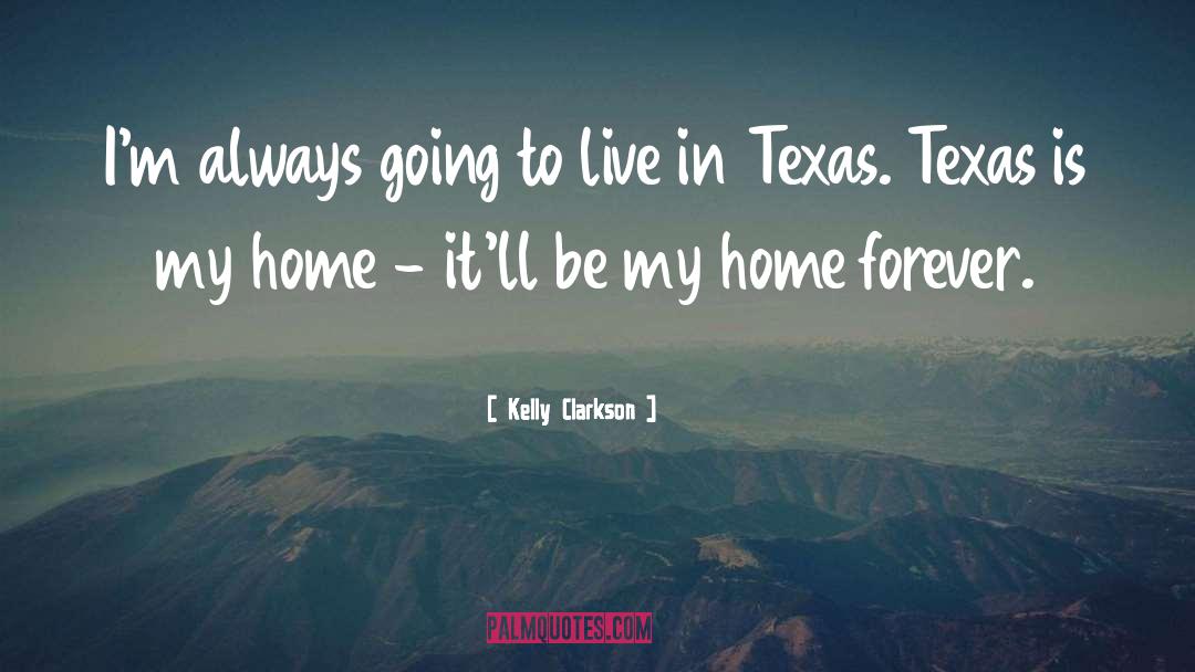 Kelly Clarkson Quotes: I'm always going to live