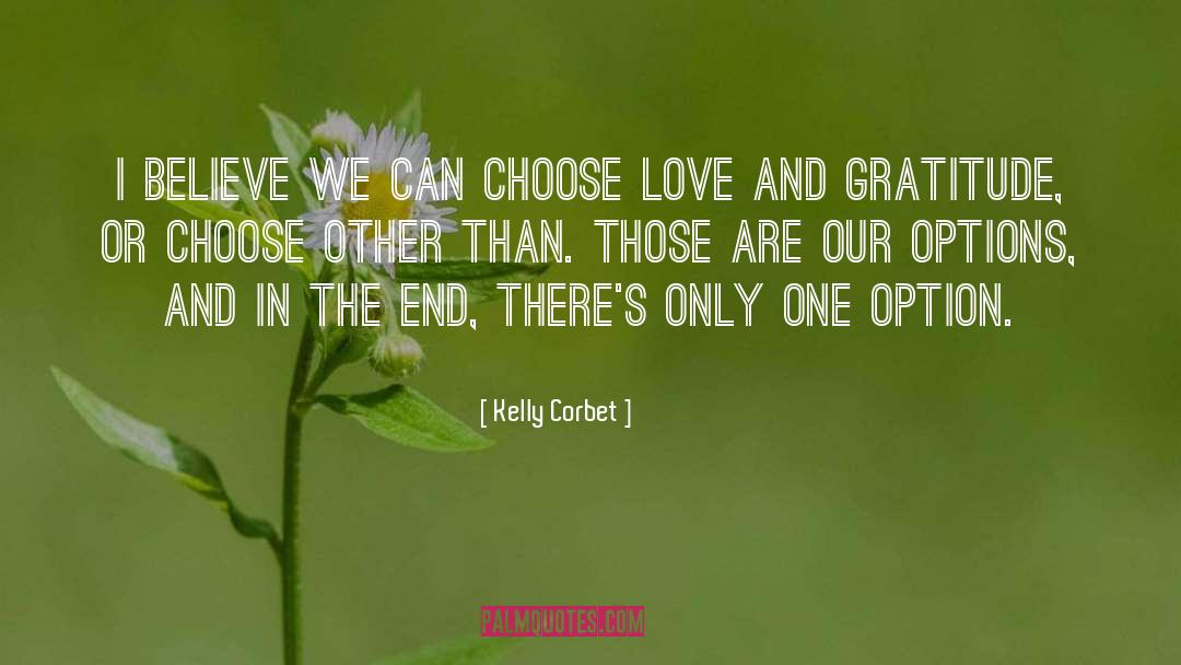 Kelly Corbet Quotes: I believe we can choose