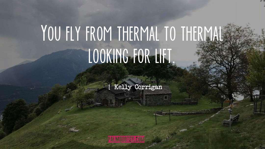 Kelly Corrigan Quotes: You fly from thermal to