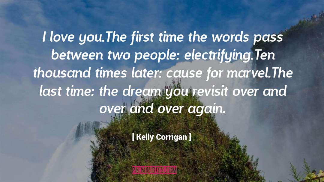 Kelly Corrigan Quotes: I love you.<br />The first