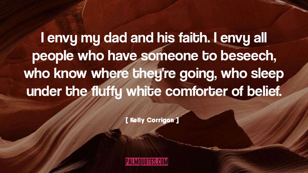 Kelly Corrigan Quotes: I envy my dad and