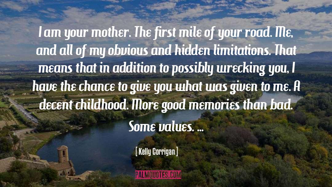 Kelly Corrigan Quotes: I am your mother. The
