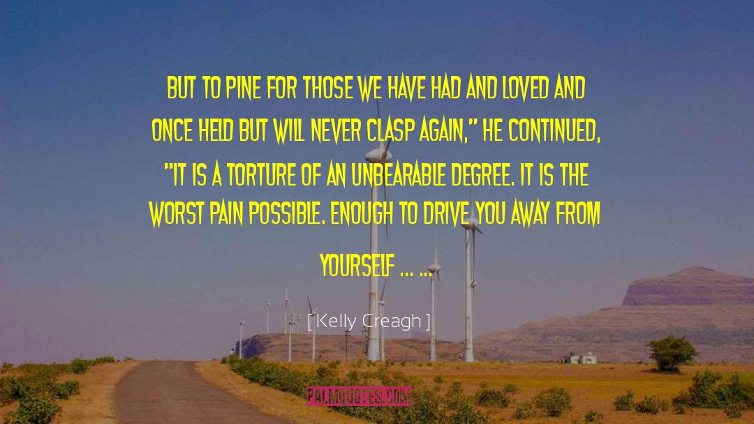 Kelly Creagh Quotes: But to pine for those