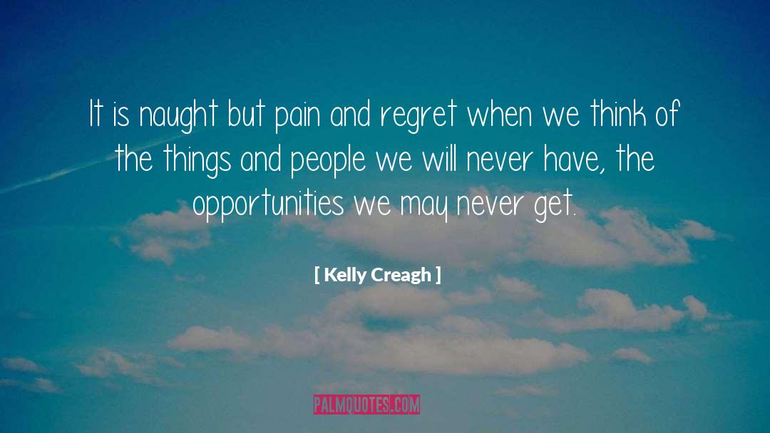 Kelly Creagh Quotes: It is naught but pain