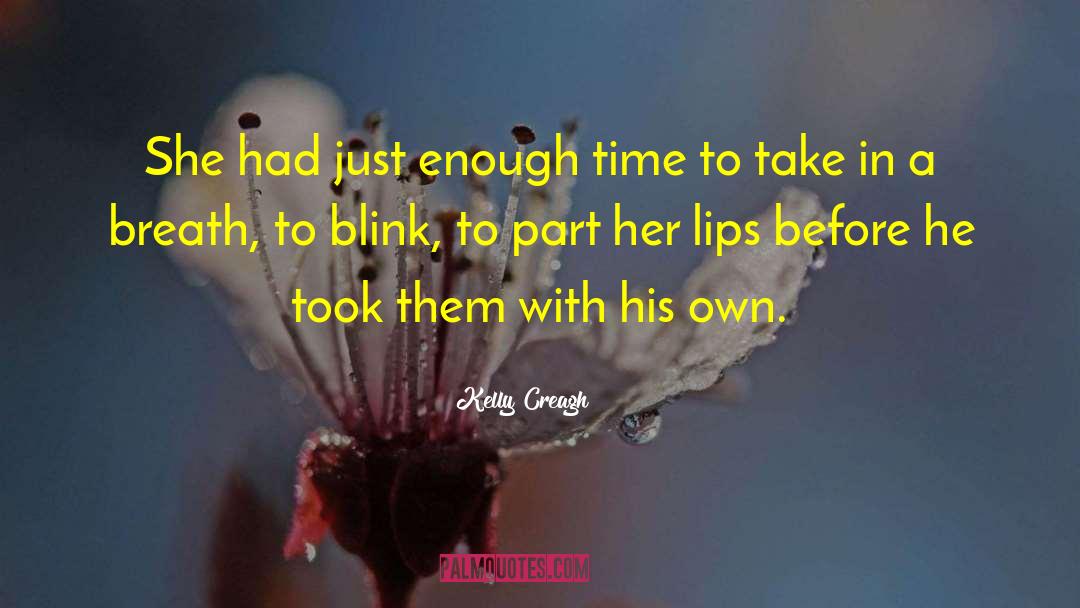 Kelly Creagh Quotes: She had just enough time