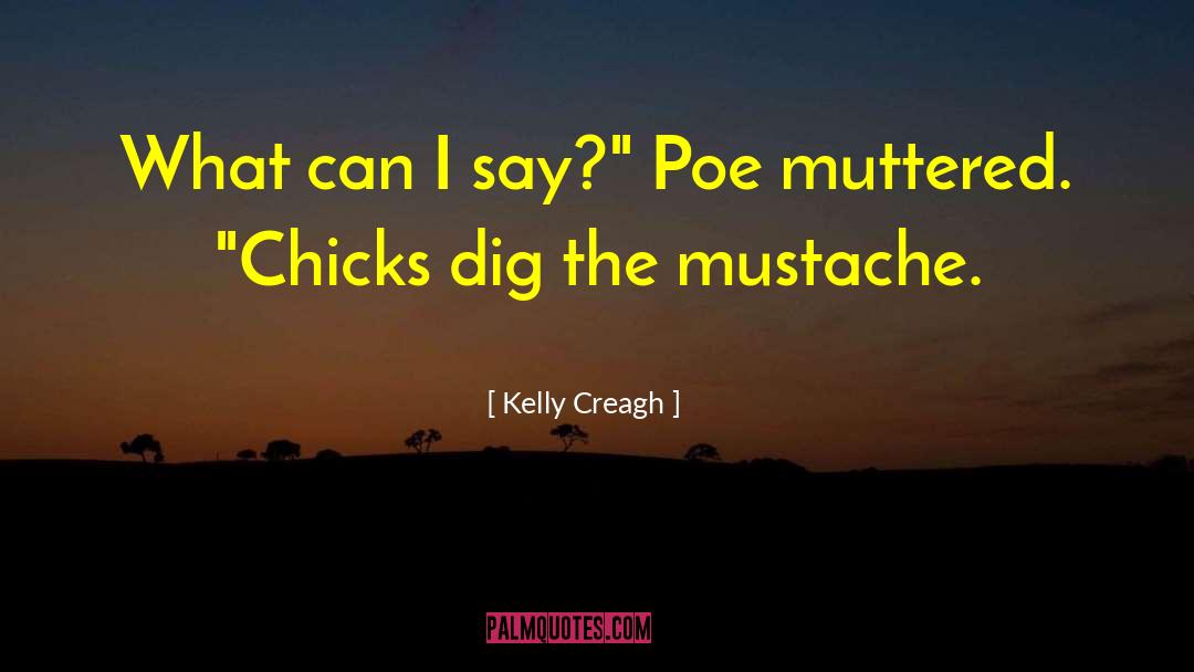 Kelly Creagh Quotes: What can I say?