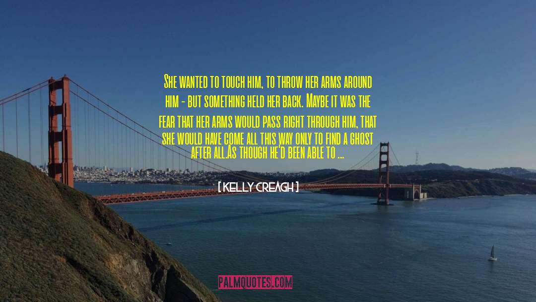 Kelly Creagh Quotes: She wanted to touch him,