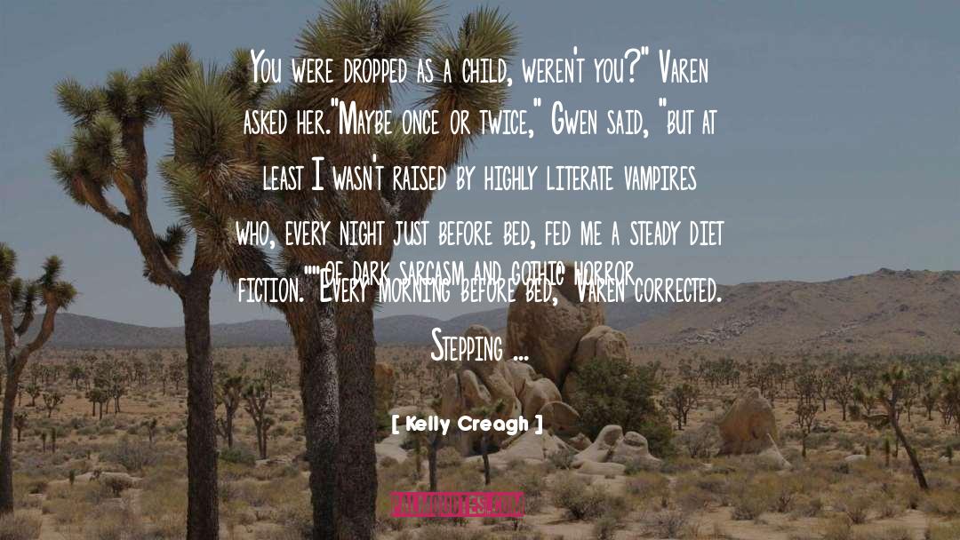 Kelly Creagh Quotes: You were dropped as a