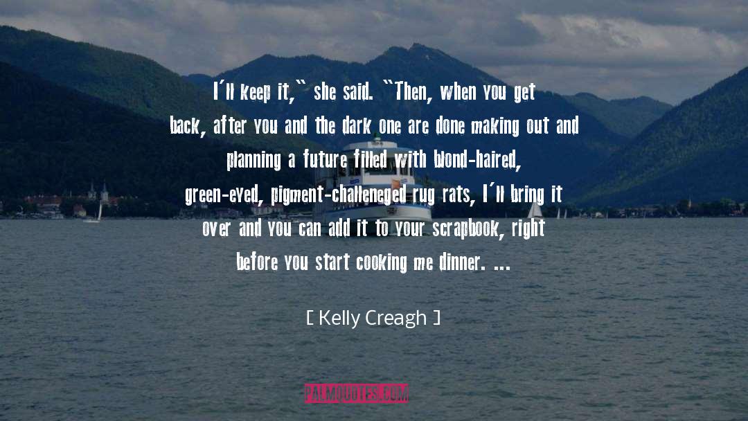 Kelly Creagh Quotes: I'll keep it,