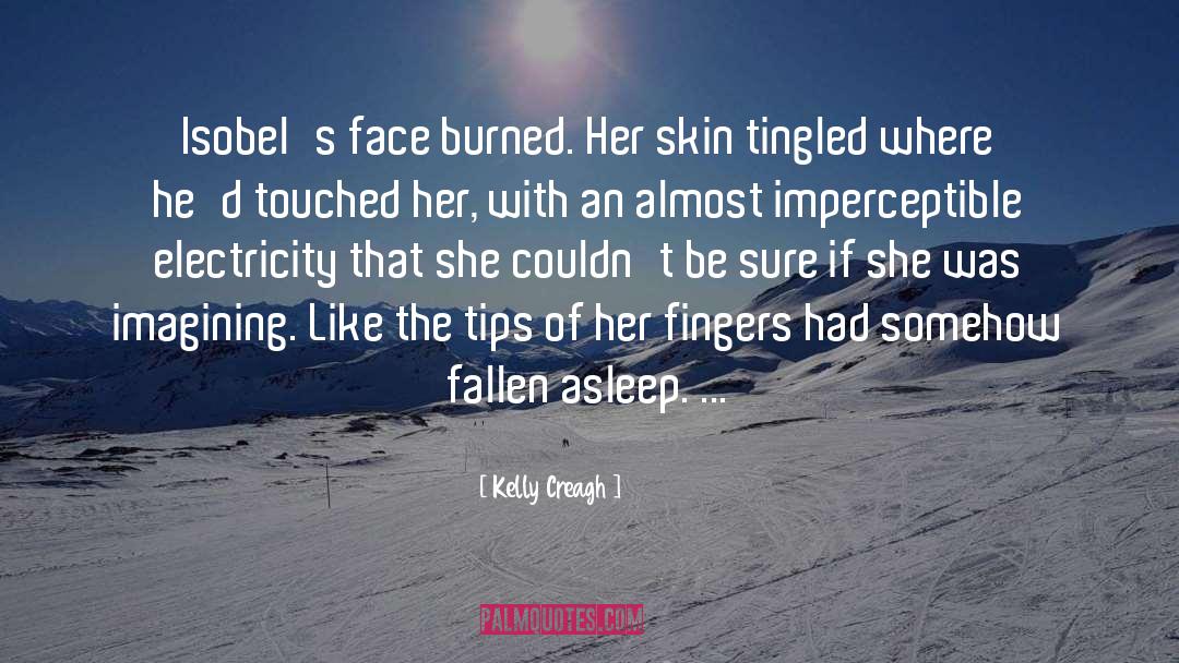 Kelly Creagh Quotes: Isobel's face burned. Her skin