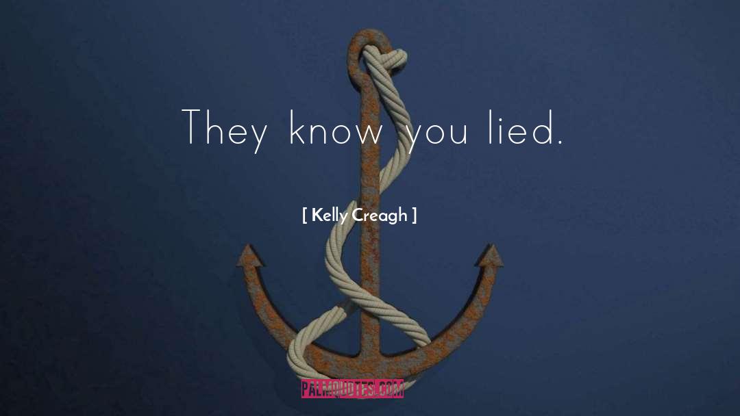 Kelly Creagh Quotes: They know you lied.