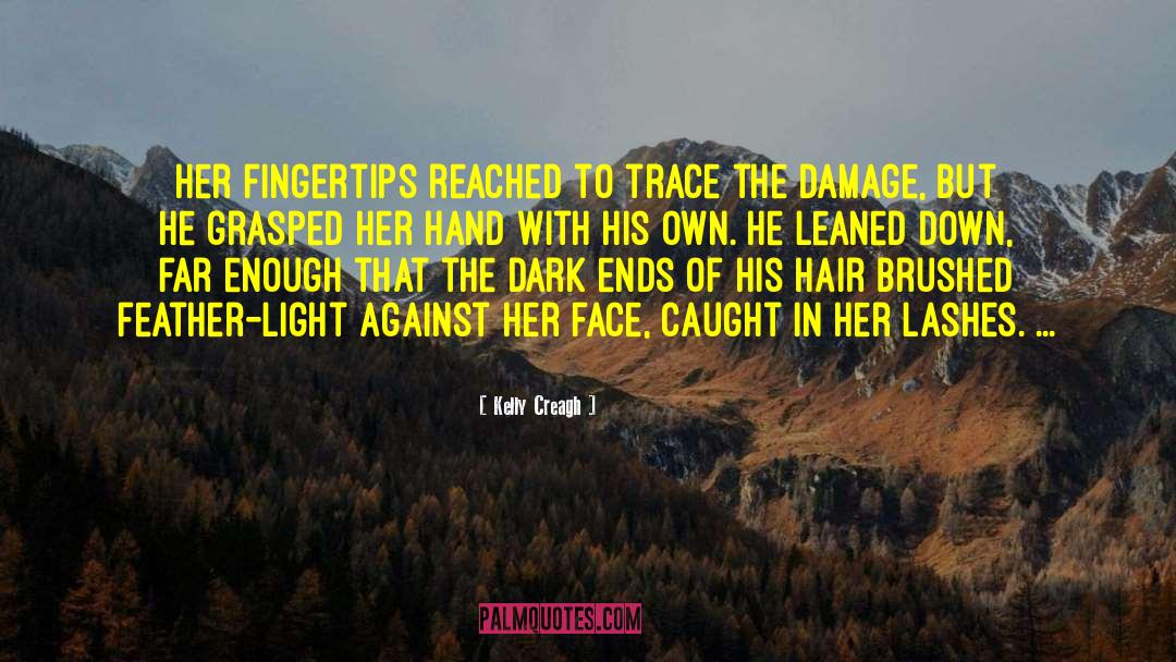 Kelly Creagh Quotes: Her fingertips reached to trace