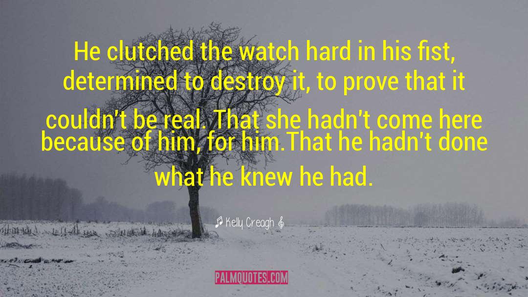 Kelly Creagh Quotes: He clutched the watch hard