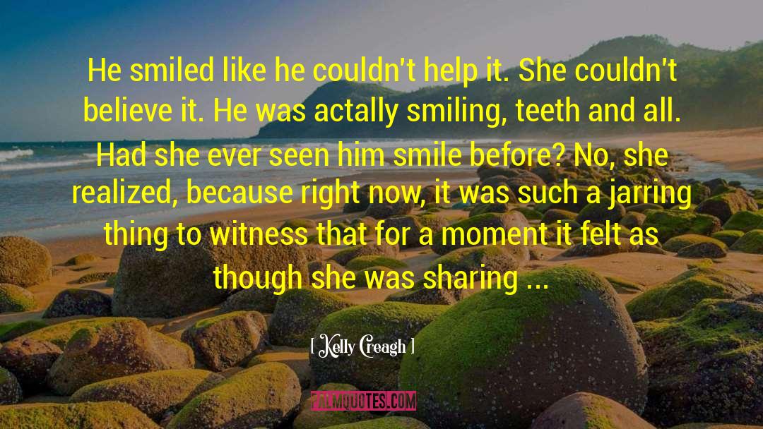 Kelly Creagh Quotes: He smiled like he couldn't