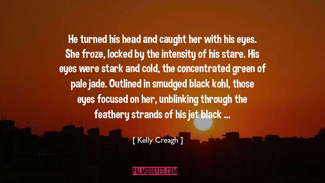 Kelly Creagh Quotes: He turned his head and
