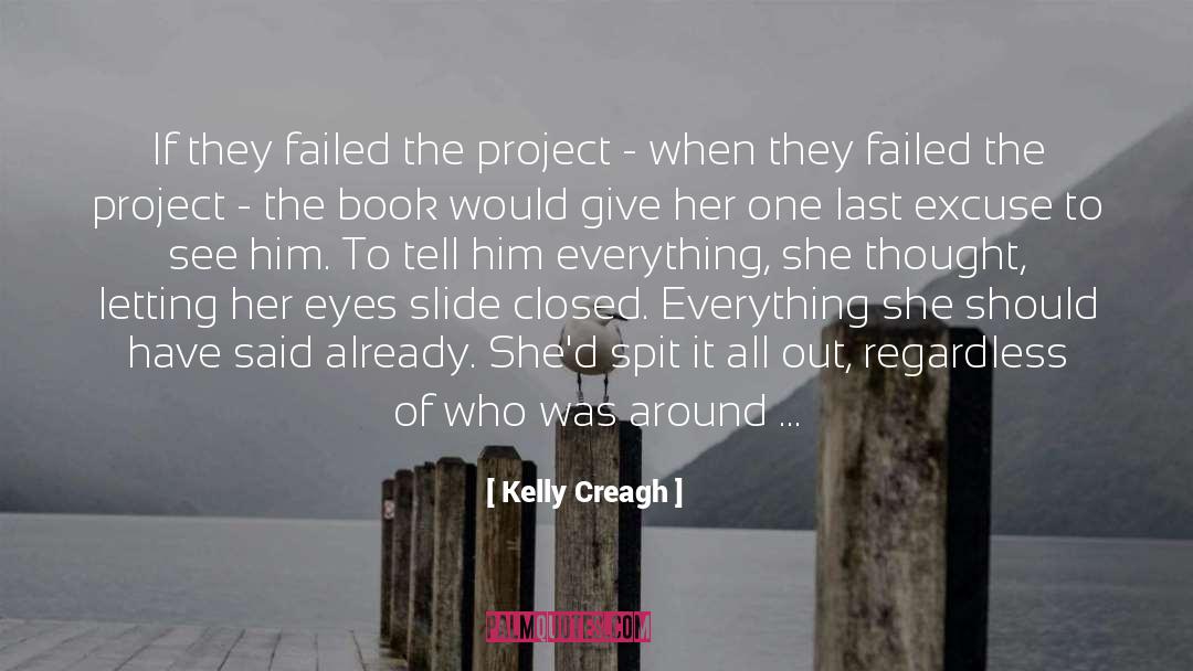 Kelly Creagh Quotes: If they failed the project