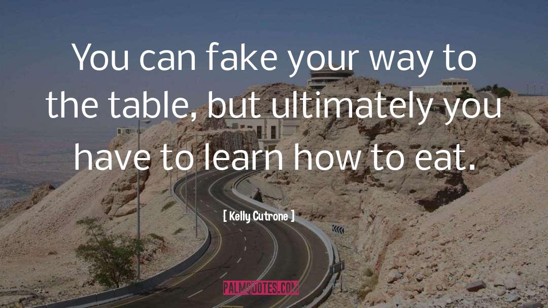 Kelly Cutrone Quotes: You can fake your way