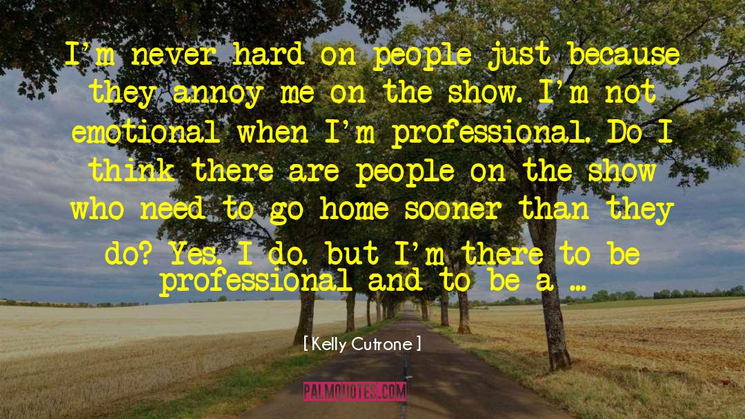 Kelly Cutrone Quotes: I'm never hard on people