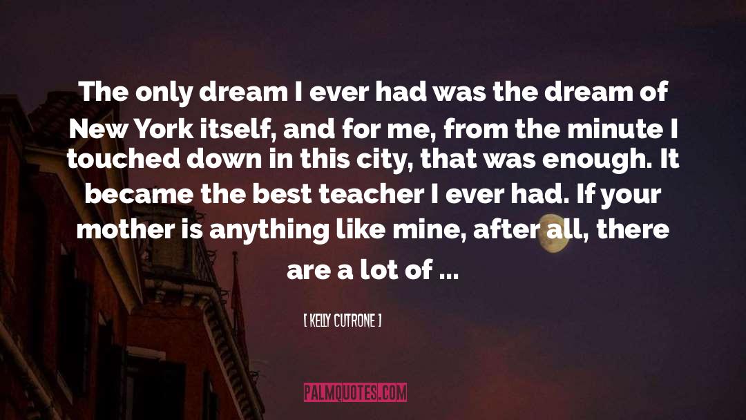 Kelly Cutrone Quotes: The only dream I ever