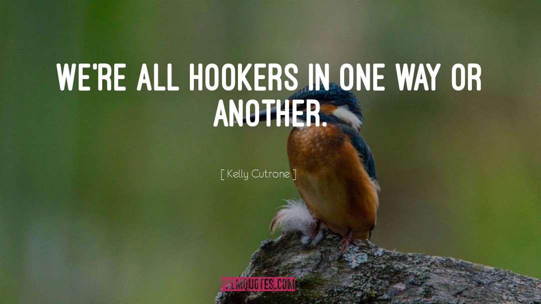 Kelly Cutrone Quotes: We're all hookers in one