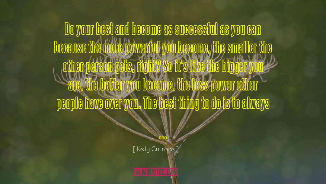 Kelly Cutrone Quotes: Do your best and become