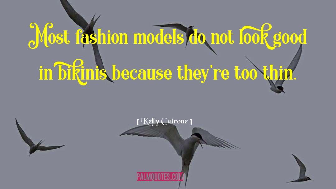 Kelly Cutrone Quotes: Most fashion models do not