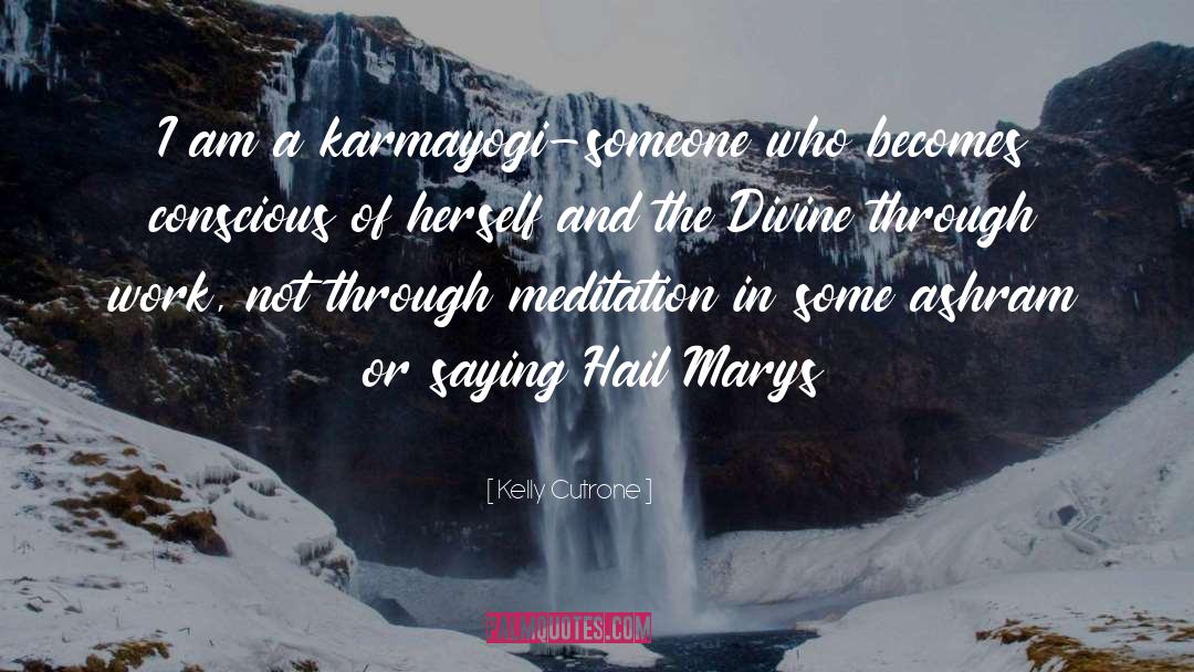 Kelly Cutrone Quotes: I am a karmayogi-someone who