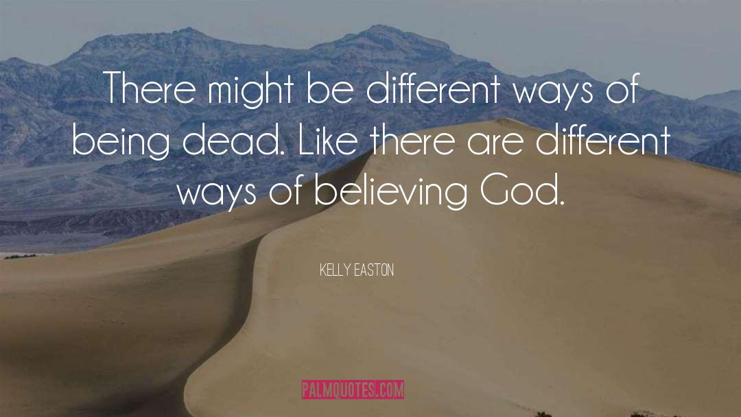 Kelly Easton Quotes: There might be different ways