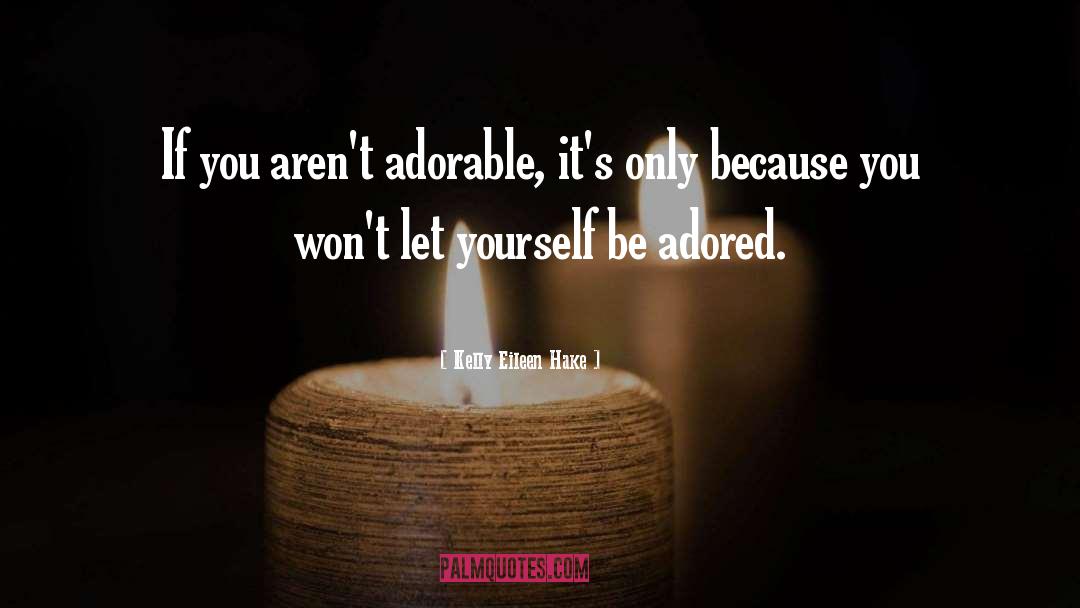 Kelly Eileen Hake Quotes: If you aren't adorable, it's