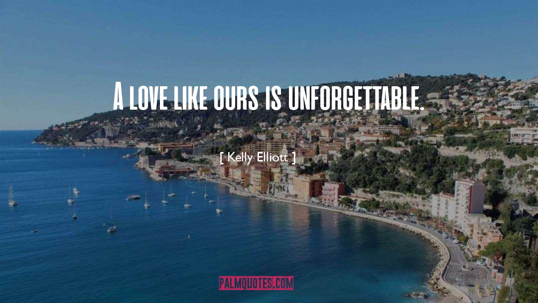 Kelly Elliott Quotes: A love like ours is