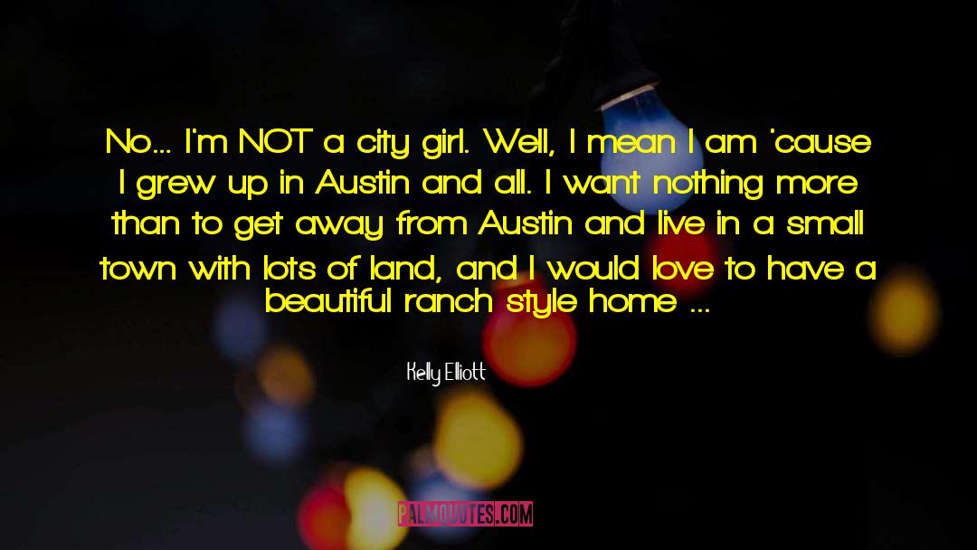 Kelly Elliott Quotes: No… I'm NOT a city