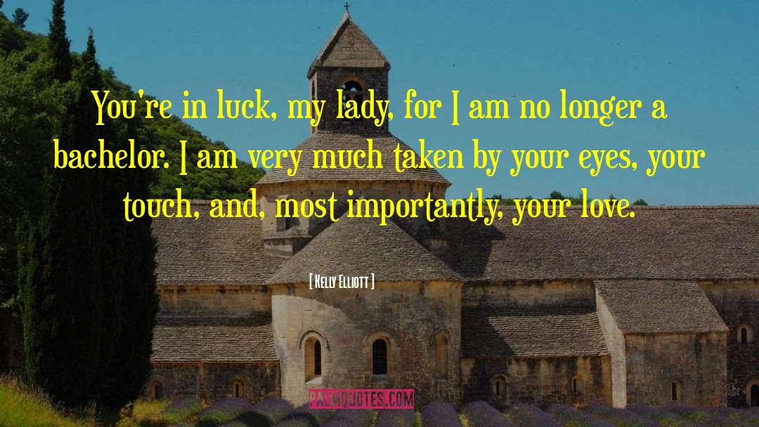 Kelly Elliott Quotes: You're in luck, my lady,