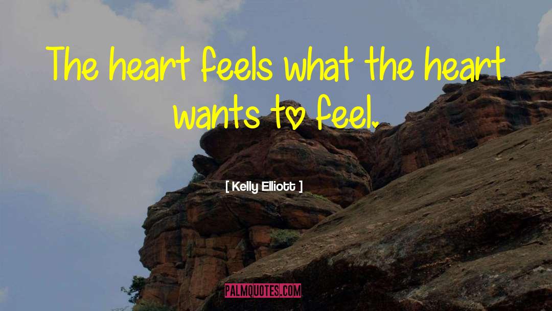 Kelly Elliott Quotes: The heart feels what the