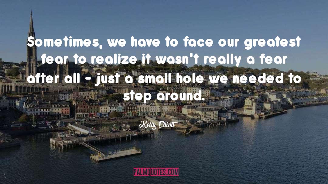 Kelly Elliott Quotes: Sometimes, we have to face